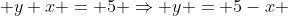  y+x = 5 \Rightarrow y = 5-x 