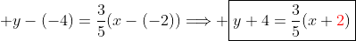  y-(-4)=\frac{3}{5}(x-(-2))\Longrightarrow \boxed{y+4=\frac{3}{5}(x+{\color{red}2})}