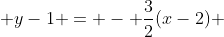  y-1 = - \frac{3}{2}(x-2) 