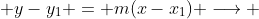  y-y_1 = m(x-x_1) \longrightarrow 