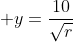  y=\frac{10}{\sqrt{r}}
