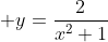  y=\frac{2}{x^2+1}