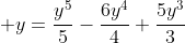  y=\frac{y^{5}}{5}-\frac{6y^{4}}{4}+\frac{5y^{3}}{3}