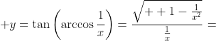  y=\tan\left(\arccos\frac{1}{x}\right)=\frac{\sqrt{  1-\frac{1}{x^2}}}{\frac{1}{x}}=