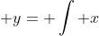  y= \int x~dx+\int 10\sqrt{x}~dx+\int 25~dx