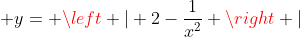  y= \left | 2-\frac{1}{x^2} \right |