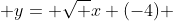  y= \sqrt x (-4) 