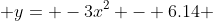  y= -3x^2 - 6.14 