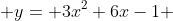  y= 3x^2+6x-1 