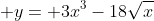  y= 3x^3-18\sqrt{x}