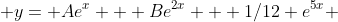  y= Ae^x + Be^{2x} + 1/12 e^{5x} 