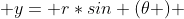  y= r*sin (\theta ) 