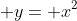  y= x^2