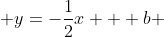  y=-\frac{1}{2}x + b 
