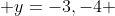  y=-3,-4 
