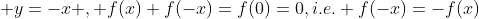  y=-x , f(x)+f(-x)=f(0)=0,i.e. f(-x)=-f(x)