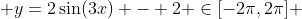  y=2\sin(3x) - 2 \in[-2\pi,2\pi] 