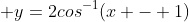  y=2cos^{-1}(x - 1)