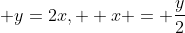  y=2x,  x = \frac{y}{2}