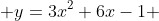  y=3x^2+6x-1 