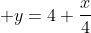  y=4+\frac{x}{4}