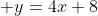  y=4x+8