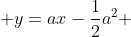  y=ax-\frac{1}{2}a^{2} 