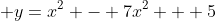  y=x^2 - 7x^2 + 5