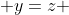 y=z 