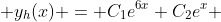  y_{h}(x) = C_{1}e^{6x}+C_{2}e^{x} 
