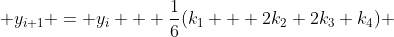  y_{i+1} = y_i + \frac{1}{6}(k_1 + 2k_2+2k_3+k_4) 