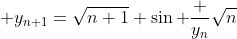  y_{n+1}=\sqrt{n+1} \sin \frac {y_n}{\sqrt{n}}