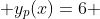  y_{p}(x)=6 
