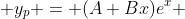  y_{p} = (A+Bx)e^{x} 