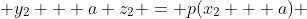  y_2 + a z_2 = p(x_2 + a) 