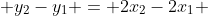  y_2-y_1 = 2x_2-2x_1 