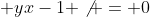  yx-1 \not = 0