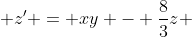  z' = xy - \frac{8}{3}z 