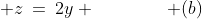(a)\; z\:=\:2y \qquad\qquad (b)\;\begin{array}{ccc}3x&=&4y \\ z&=&1\end{array}
