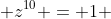  z^{10} = 1 