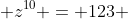  z^{10} = 123 