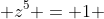  z^{5} = 1 