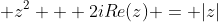  z^2 + 2iRe(z) = |z|