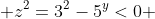  z^2=3^2-5^y<0 