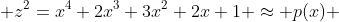  z^2=x^4+2x^3+3x^2+2x+1 \approx p(x) 