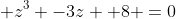  z^3 -3z +8 =0