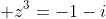  z^3=-1-i