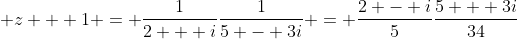  z + 1 = \dfrac{1}{{2 + i}}\dfrac{1}{{5 - 3i}} = \dfrac{{2 - i}}{5}\dfrac{{5 + 3i}}{{34}}