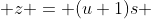  z = (u+1)s 