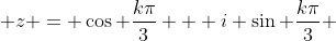  z = \cos \frac{k\pi}{3} + i \sin \frac{k\pi}{3} 